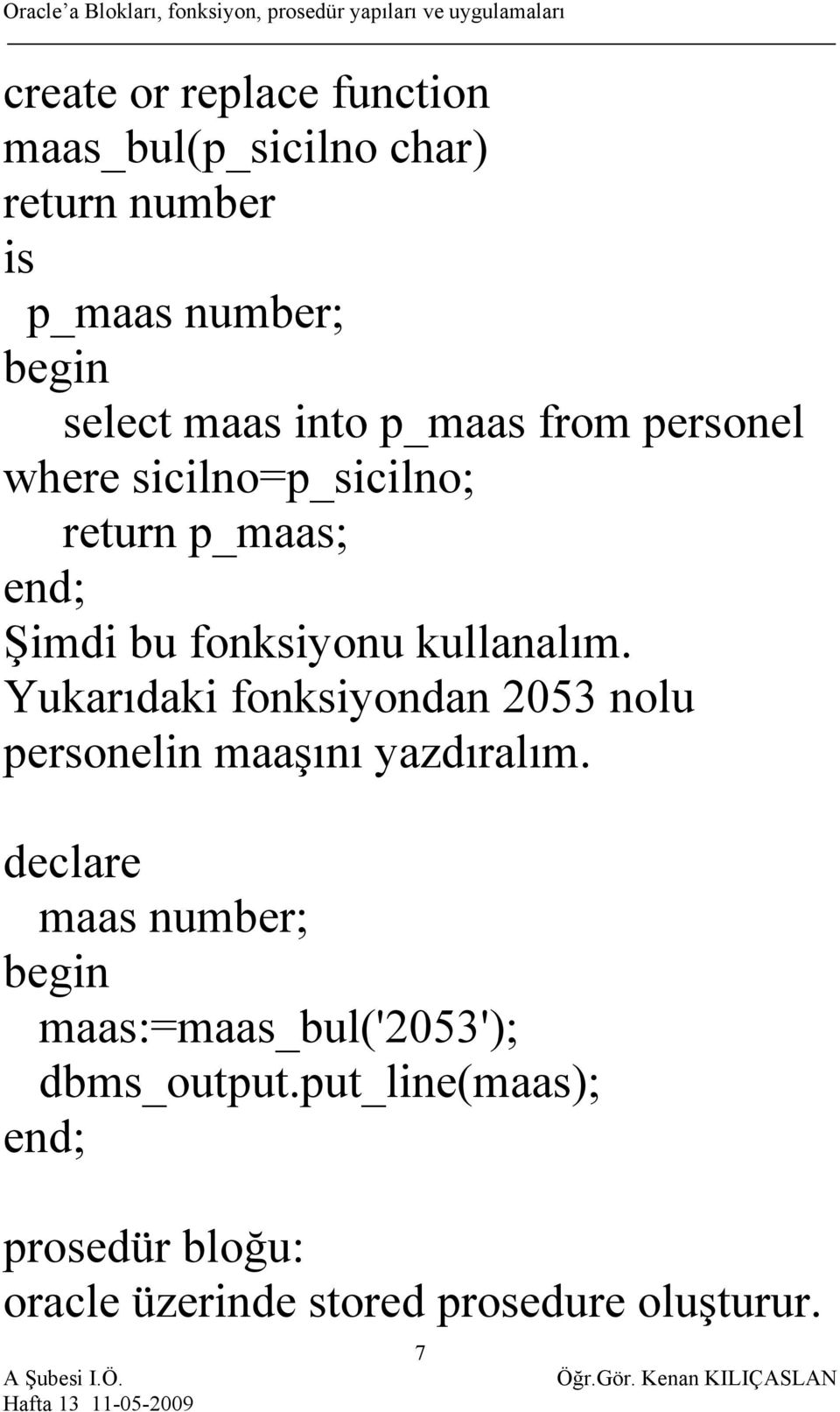 Yukarıdaki fonksiyondan 2053 nolu personelin maaşını yazdıralım.