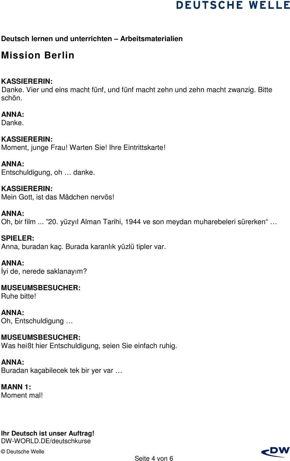 yüzyıl Alman Tarihi, 1944 ve son meydan muharebeleri sürerken Anna, buradan kaç. Burada karanlık yüzlü tipler var. Đyi de, nerede saklanayım?