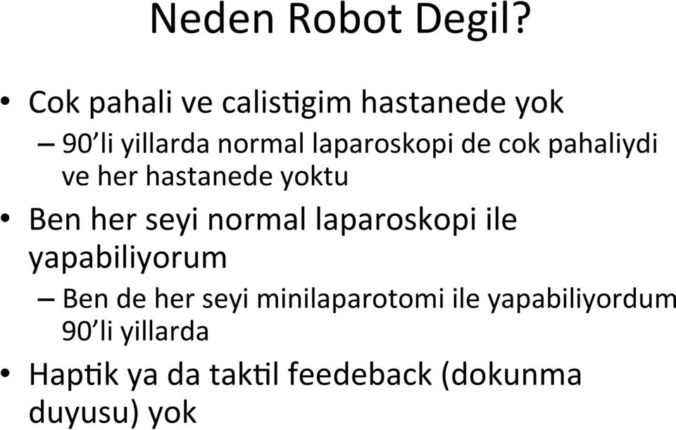 de cok pahaliydi ve her hastanede yoktu Ben her seyi normal laparoskopi