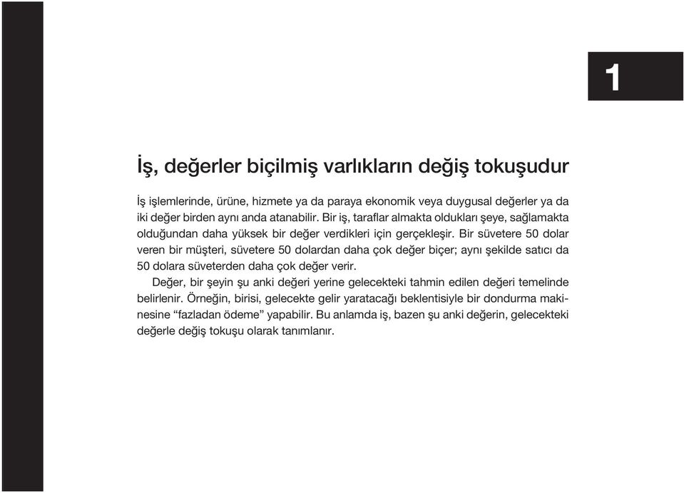 Bir süvetere 50 dolar veren bir müşteri, süvetere 50 dolardan daha çok değer biçer; aynı şekilde satıcı da 50 dolara süveterden daha çok değer verir.