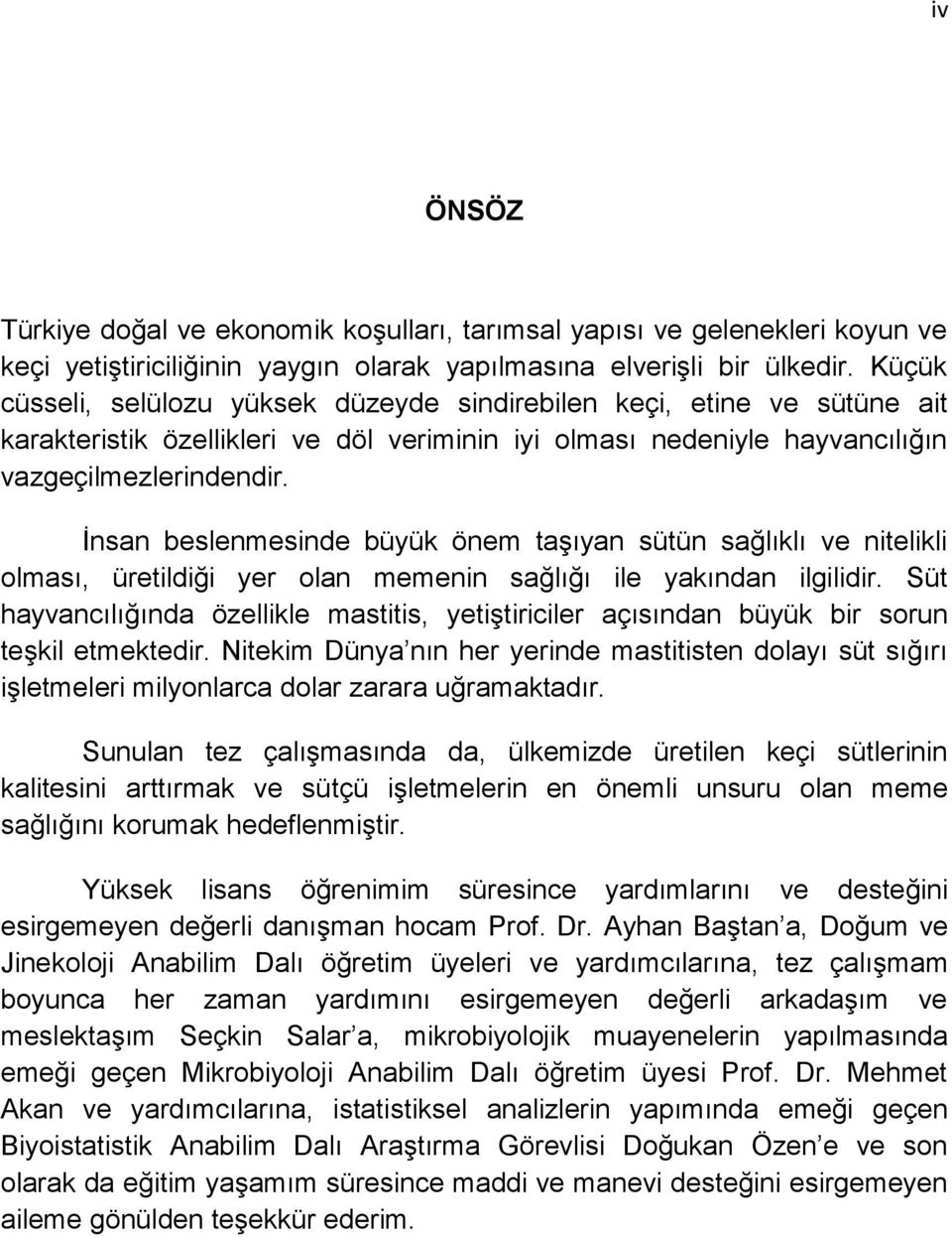 İnsan beslenmesinde büyük önem taşıyan sütün sağlıklı ve nitelikli olması, üretildiği yer olan memenin sağlığı ile yakından ilgilidir.