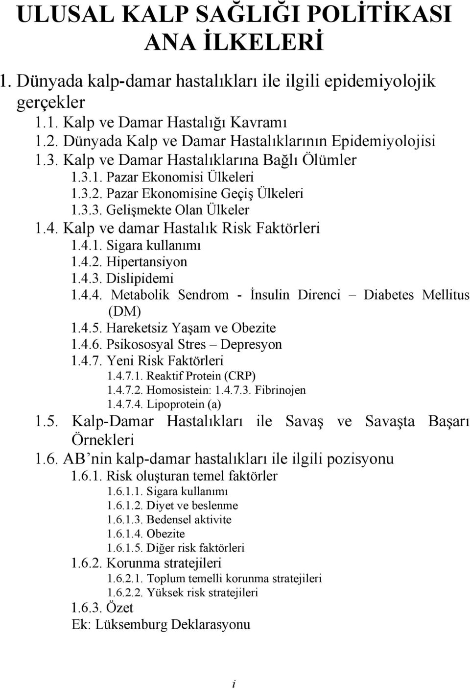 4. Kalp ve damar Hastalık Risk Faktörleri 1.4.1. Sigara kullanımı 1.4.2. Hipertansiyon 1.4.3. Dislipidemi 1.4.4. Metabolik Sendrom - İnsulin Direnci Diabetes Mellitus (DM) 1.4.5.