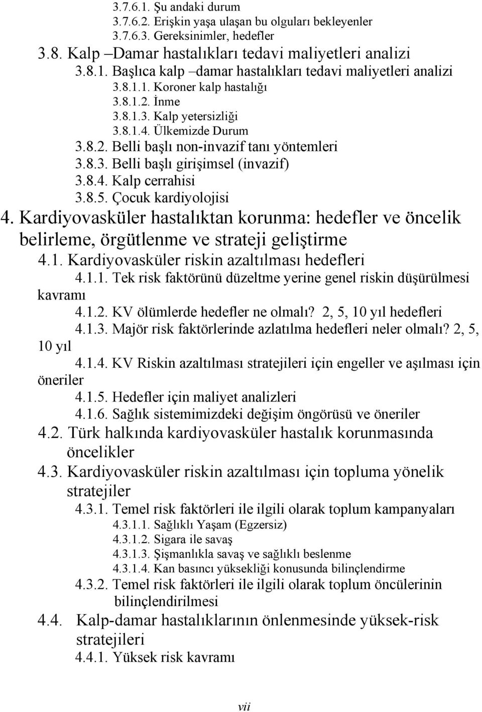 8.5. Çocuk kardiyolojisi 4. Kardiyovasküler hastalıktan korunma: hedefler ve öncelik belirleme, örgütlenme ve strateji geliştirme 4.1.