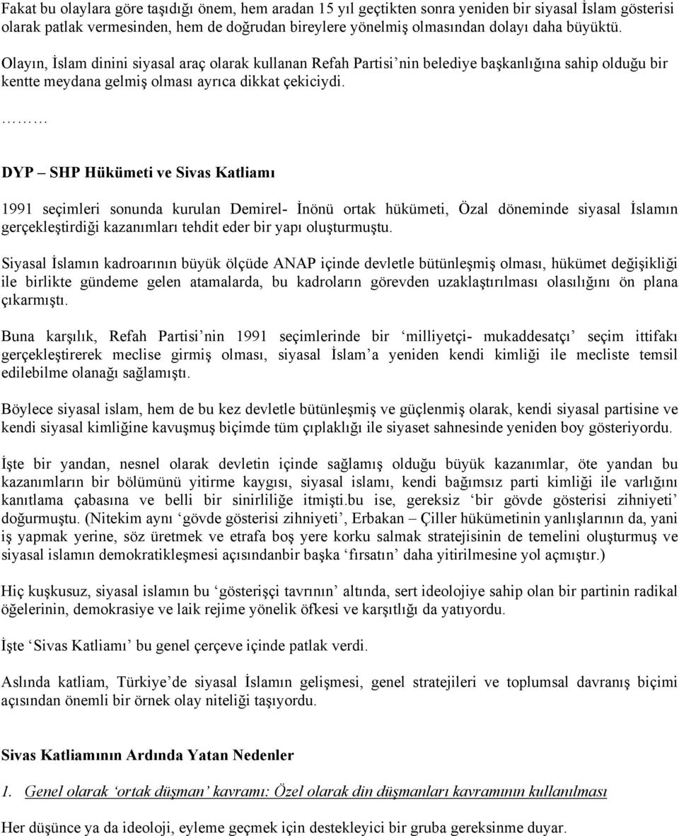 DYP SHP Hükümeti ve Sivas Katliamı 1991 seçimleri sonunda kurulan Demirel- İnönü ortak hükümeti, Özal döneminde siyasal İslamın gerçekleştirdiği kazanımları tehdit eder bir yapı oluşturmuştu.