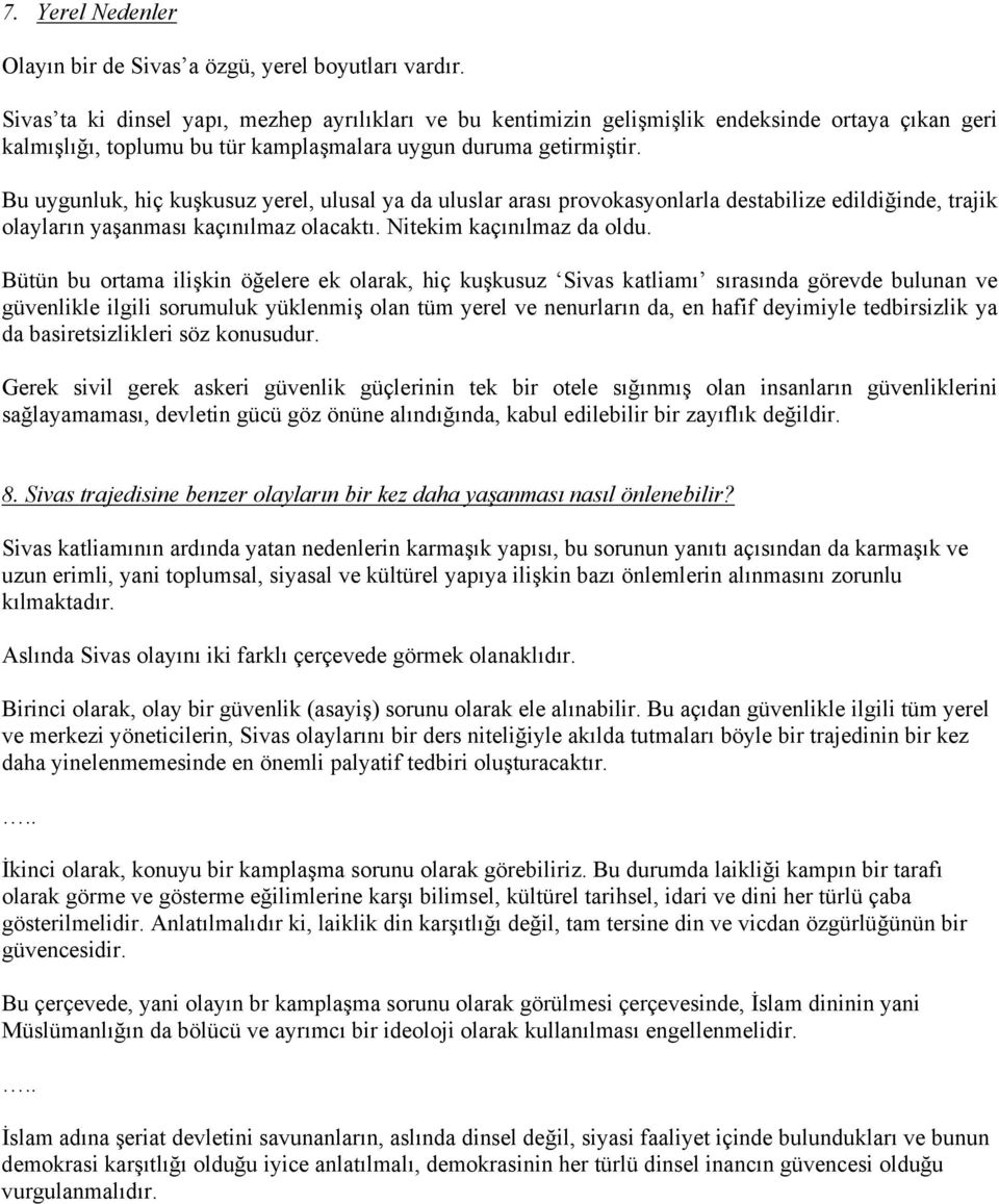 Bu uygunluk, hiç kuşkusuz yerel, ulusal ya da uluslar arası provokasyonlarla destabilize edildiğinde, trajik olayların yaşanması kaçınılmaz olacaktı. Nitekim kaçınılmaz da oldu.