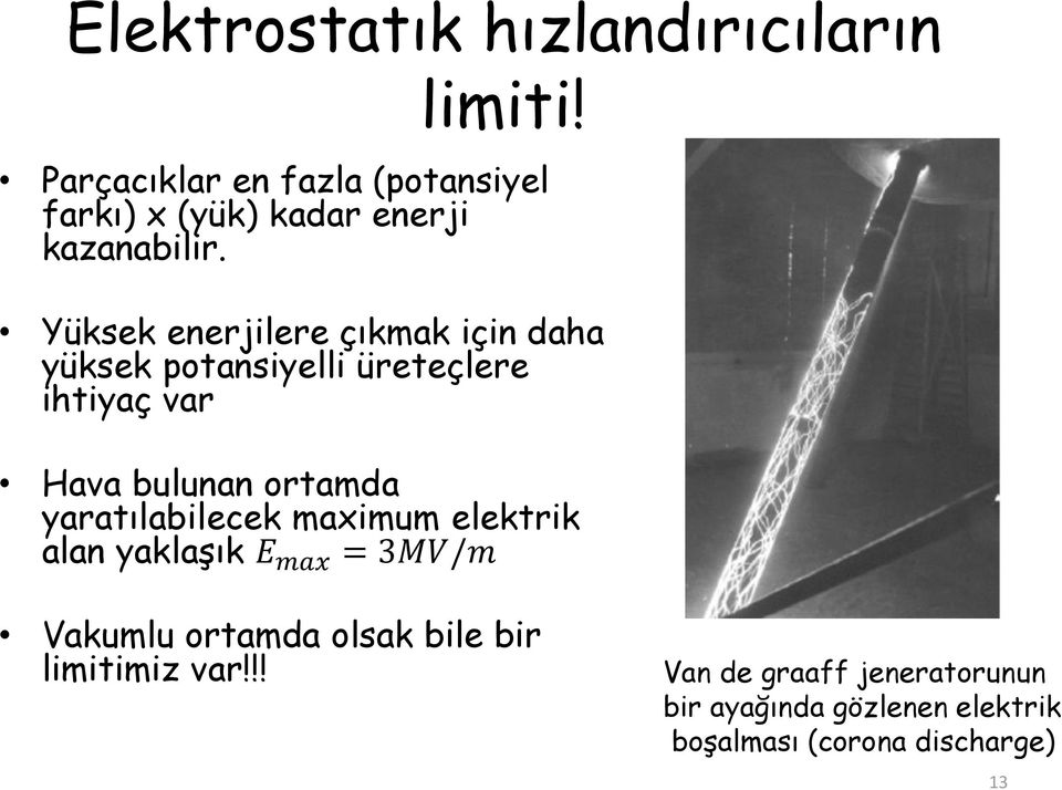 Yüksek enerjilere çıkmak için daha yüksek potansiyelli üreteçlere ihtiyaç var Hava bulunan ortamda