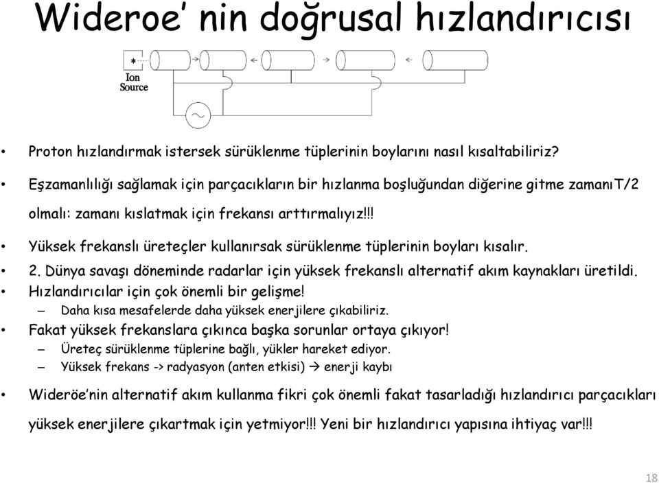 !! Yüksek frekanslı üreteçler kullanırsak sürüklenme tüplerinin boyları kısalır. 2. Dünya savaşı döneminde radarlar için yüksek frekanslı alternatif akım kaynakları üretildi.