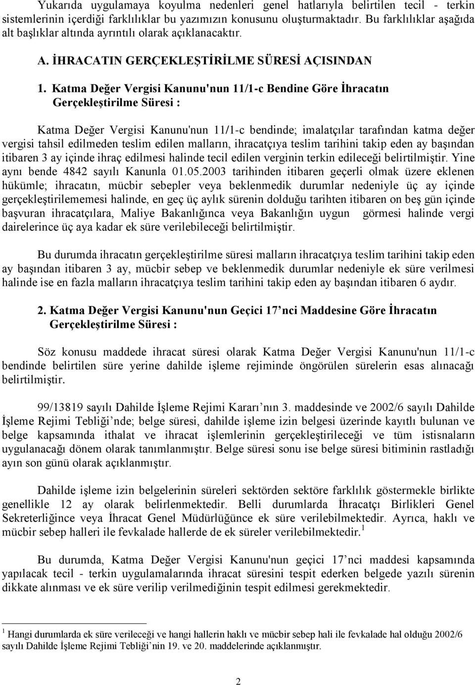 Katma Değer Vergisi Kanunu'nun 11/1-c Bendine Göre İhracatın Gerçekleştirilme Süresi : Katma Değer Vergisi Kanunu'nun 11/1-c bendinde; imalatçılar tarafından katma değer vergisi tahsil edilmeden