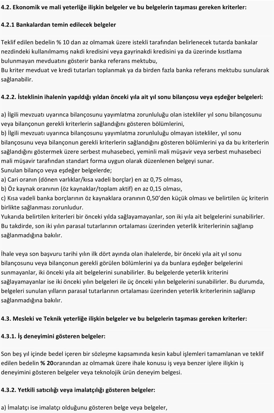 mevduat ve kredi tutarları toplanmak ya da birden fazla banka referans mektubu sunularak sağlanabilir. 4.2.