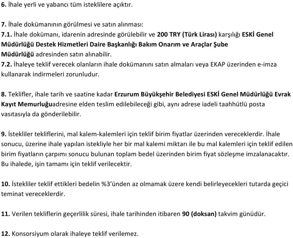 alınabilir. 7.2. İhaleye teklif verecek olanların ihale dokümanını satın almaları veya EKAP üzerinden e- imza kullanarak indirmeleri zorunludur. 8.