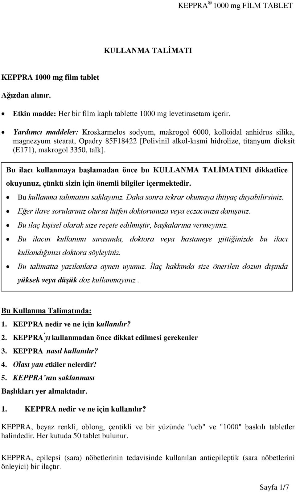 Bu ilacı kullanmaya başlamadan önce bu KULLANMA TALİMATINI dikkatlice okuyunuz, çünkü sizin için önemli bilgiler içermektedir. Bu kullanma talimatını saklayınız.