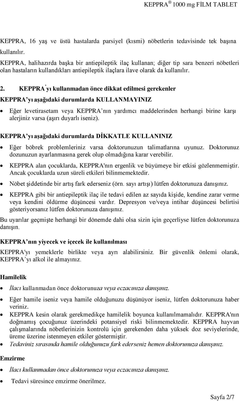 KEPPRA yı kullanmadan önce dikkat edilmesi gerekenler KEPPRA yı aşağıdaki durumlarda KULLANMAYINIZ Eğer levetirasetam veya KEPPRA nın yardımcı maddelerinden herhangi birine karşı alerjiniz varsa