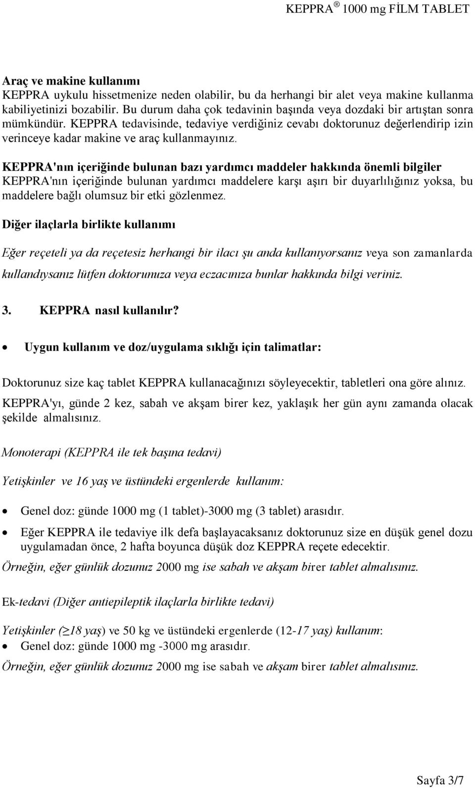 KEPPRA tedavisinde, tedaviye verdiğiniz cevabı doktorunuz değerlendirip izin verinceye kadar makine ve araç kullanmayınız.