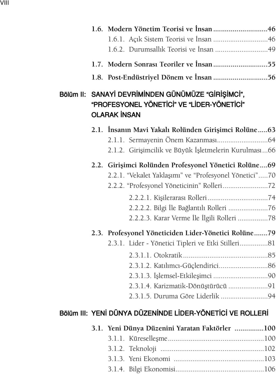 ..63 2.1.1. Sermayenin Önem Kazanmas...64 2.1.2. Giriflimcilik ve Büyük flletmelerin Kurulmas...66 2.2. Giriflimci Rolünden Profesyonel Yönetici Rolüne...69 2.2.1. Vekalet Yaklafl m ve Profesyonel Yönetici.