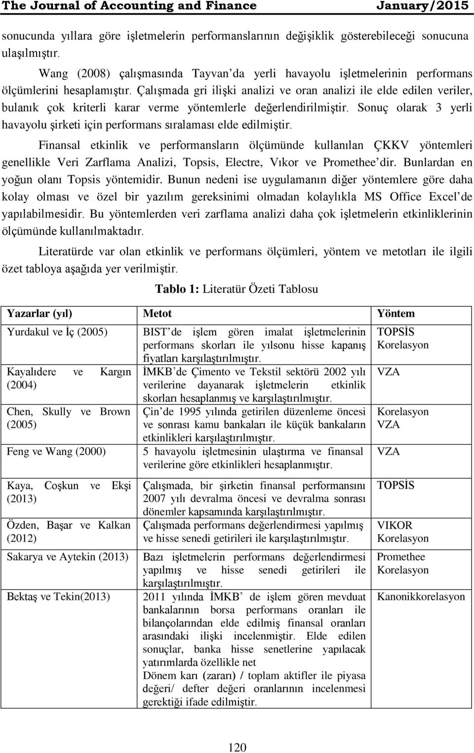 Çalışmada gri ilişki analizi ve oran analizi ile elde edilen veriler, bulanık çok kriterli karar verme yöntemlerle değerlendirilmiştir.