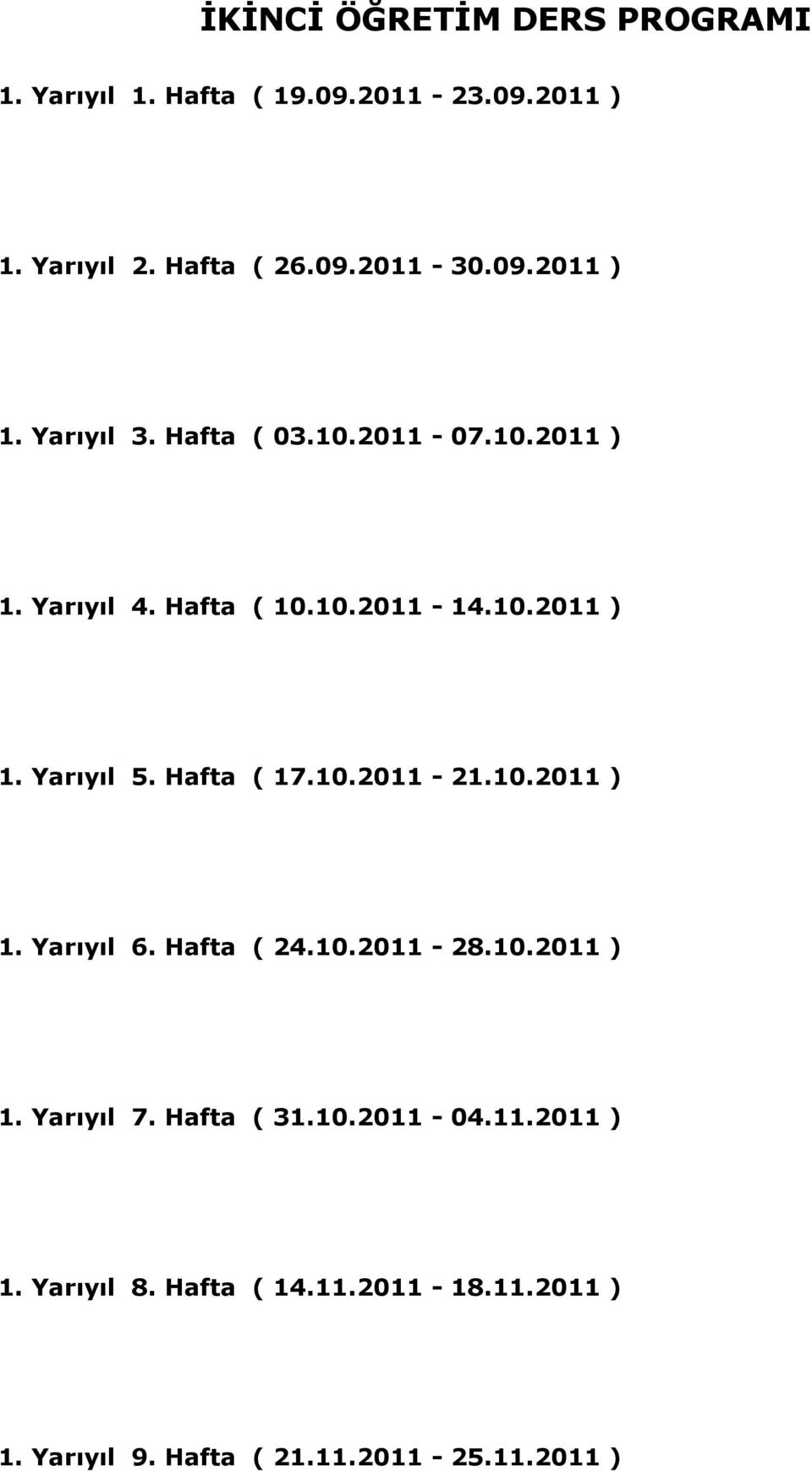 Hafta ( 17.10.2011-21.10.2011 ) 1. Yarıyıl 6. Hafta ( 24.10.2011-28.10.2011 ) 1. Yarıyıl 7. Hafta ( 31.10.2011-04.