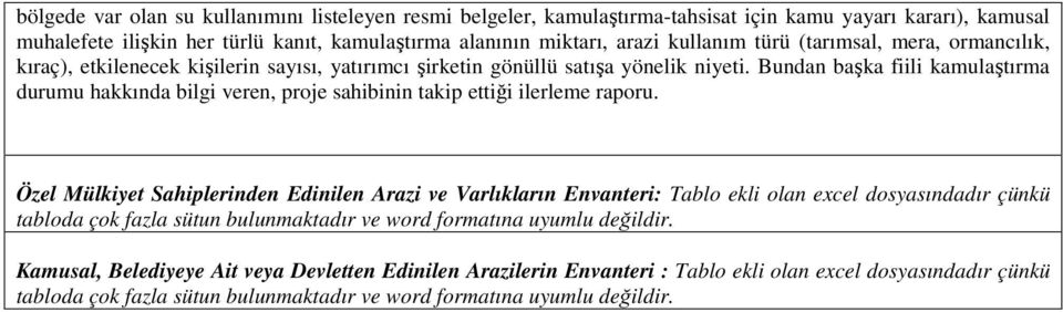 Bundan başka fiili kamulaştırma durumu hakkında bilgi veren, proje sahibinin takip ettiği ilerleme raporu.