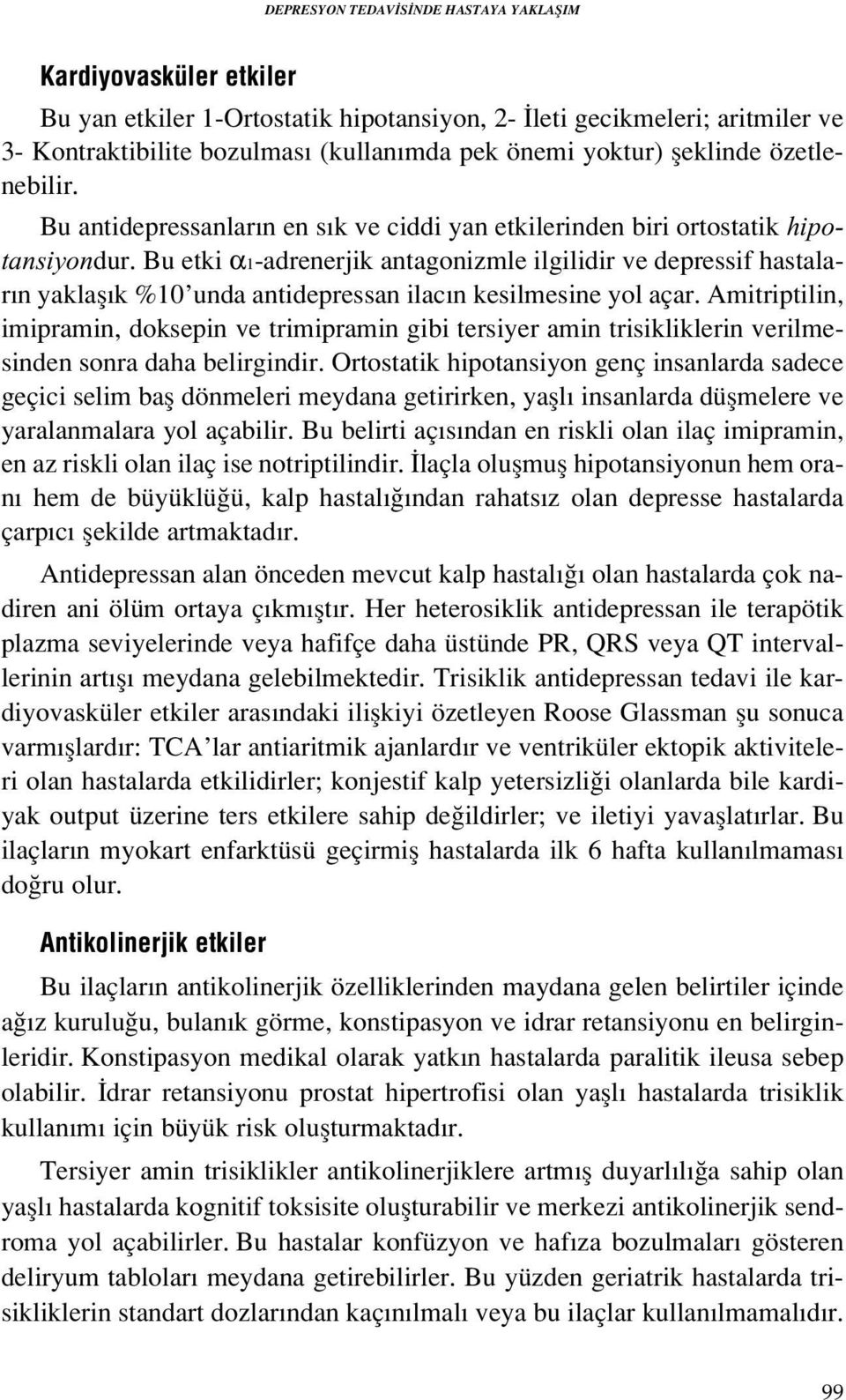 Bu etki α1-adrenerjik antagonizmle ilgilidir ve depressif hastalar n yaklafl k %10 unda antidepressan ilac n kesilmesine yol açar.