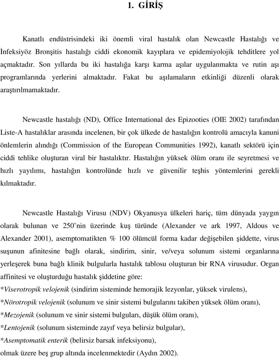 Newcastle hastalığı (ND), Office International des Epizooties (OIE 2002) tarafından Liste-A hastalıklar arasında incelenen, bir çok ülkede de hastalığın kontrolü amacıyla kanuni önlemlerin alındığı