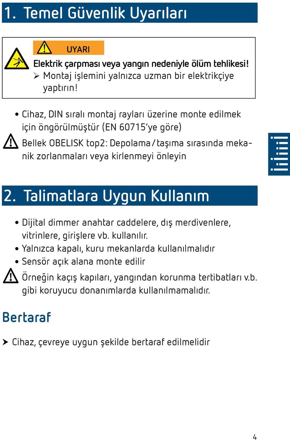 Bellek OBELISK top2: Depolama/taşıma sırasında mekanik zorlanmaları veya kirlenmeyi önleyin 2. Talimatlara Uygn Kllanım vitrinlere, girişlere vb. kllanılır.