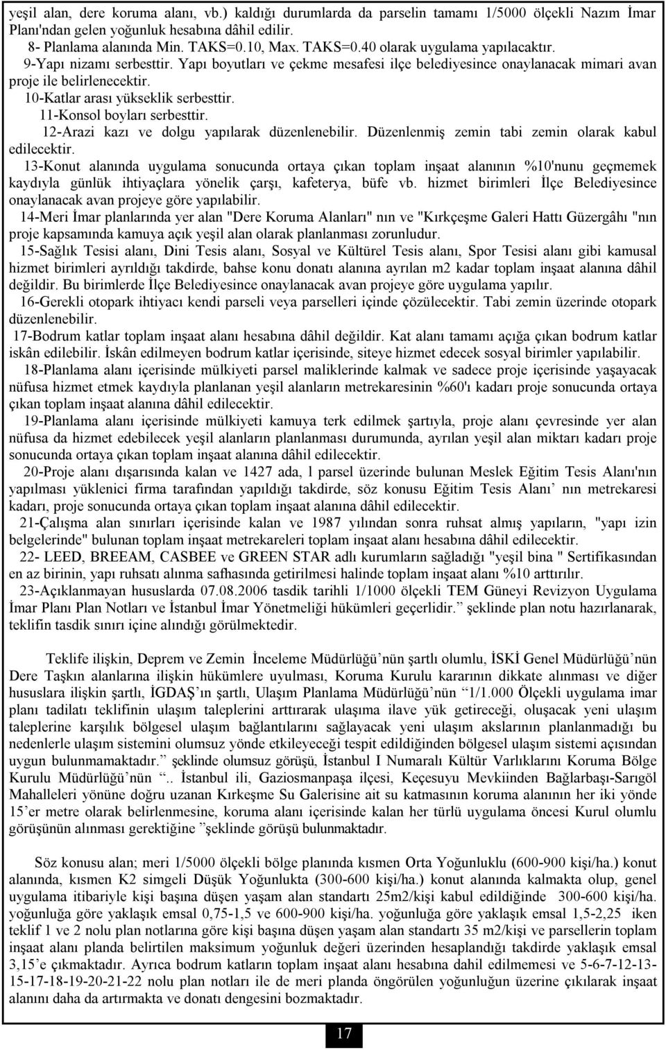 10-Katlar arası yükseklik serbesttir. 11-Konsol boyları serbesttir. 12-Arazi kazı ve dolgu yapılarak düzenlenebilir. Düzenlenmiş zemin tabi zemin olarak kabul edilecektir.