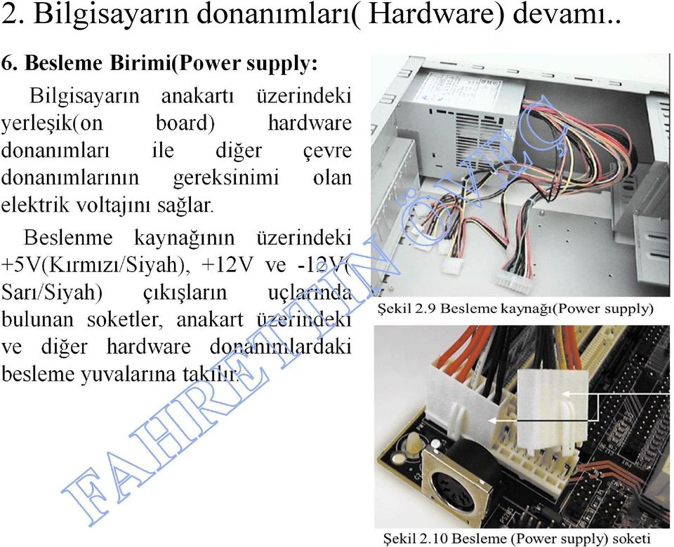 diğer çevre donanımlarının gereksinimi olan elektrik voltajını sağlar.