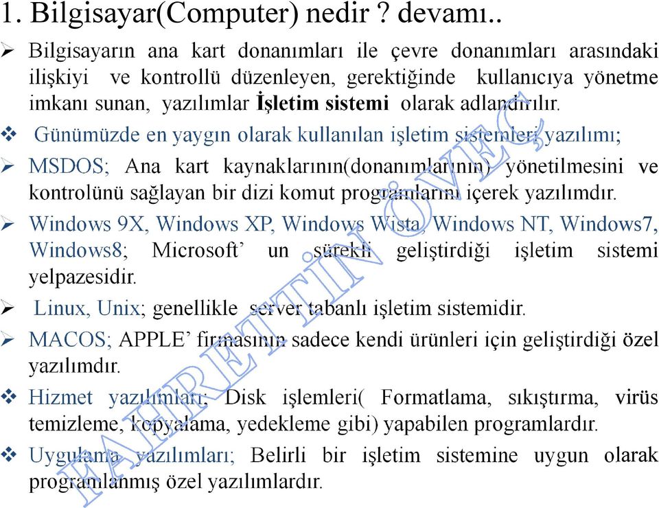 Günümüzde en yaygın olarak kullanılan işletim sistemleri yazılımı; MSDOS; Ana kart kaynaklarının(donanımlarının) yönetilmesini ve kontrolünü sağlayan bir dizi komut programlarını içerek yazılımdır.