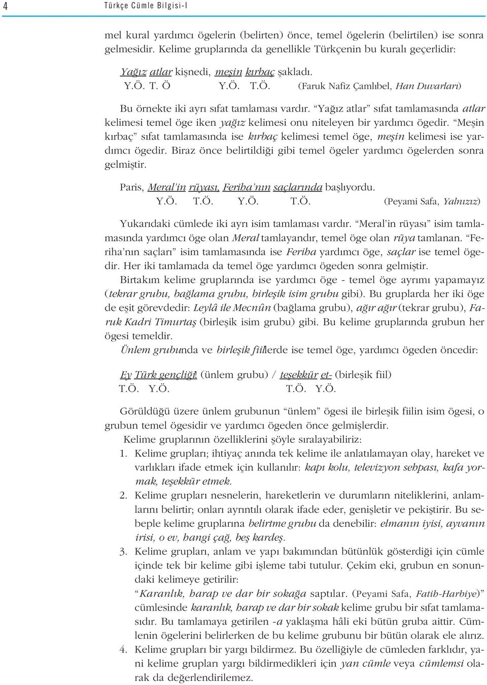 Ya z atlar s fat tamlamas nda atlar kelimesi temel öge iken ya z kelimesi onu niteleyen bir yard mc ögedir.