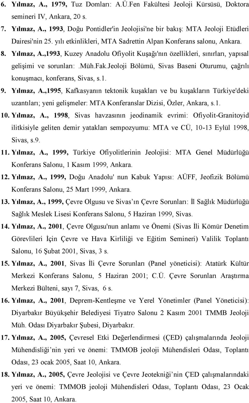 jeoloji Bölümü, Sivas Baseni Oturumu, çağrılı konuşmacı, konferans, Sivas, s.1. 9. Yılmaz, A.