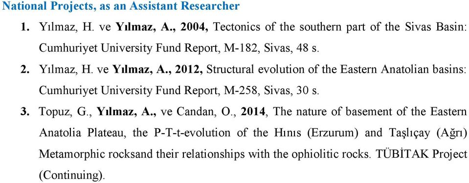 , 2012, Structural evolution of the Eastern Anatolian basins: Cumhuriyet University Fund Report, M-258, Sivas, 30 s. 3. Topuz, G., Yılmaz, A.