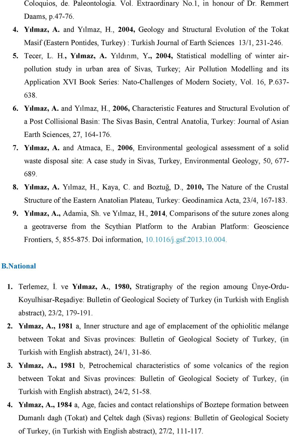 , 2004, Statistical modelling of winter airpollution study in urban area of Sivas, Turkey; Air Pollution Modelling and its Application XVI Book Series: Nato-Challenges of Modern Society, Vol. 16, P.