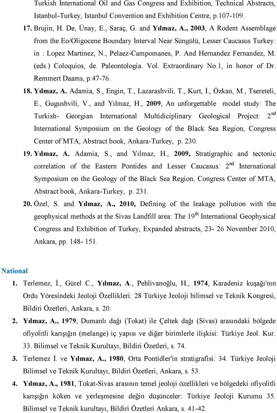 ) Coloquios, de. Paleontologia. Vol. Extraordinary No.1, in honor of Dr. Remmert Daams, p.47-76. 18. Yılmaz, A. Adamia, S., Engin, T., Lazarashvili, T., Kurt, İ., Özkan, M., Tsereteli, E.