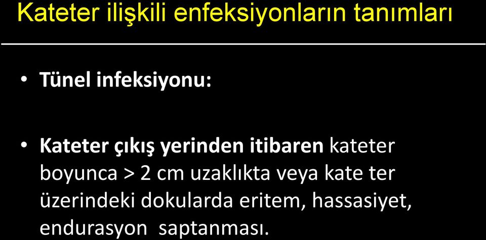 kateter Gastrointestinal sistem boyunca > 2 cm uzaklıkta veya kate ter Cilt/muköz