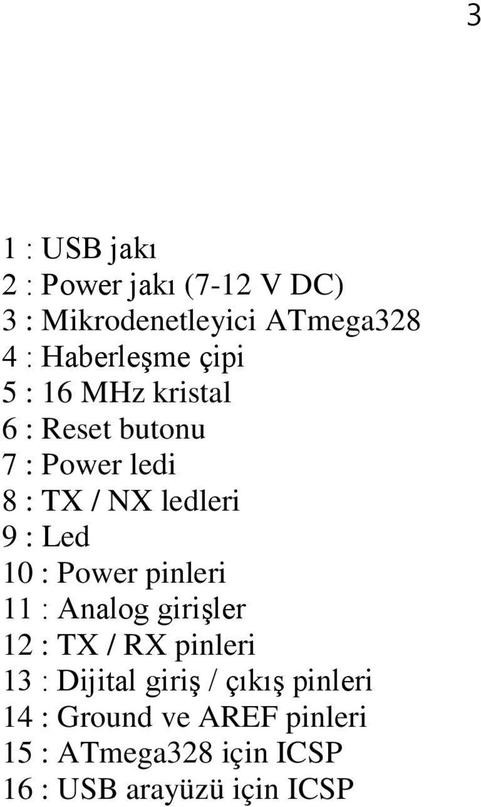 : Power pinleri 11 : Analog girişler 12 : TX / RX pinleri 13 : Dijital giriş / çıkış