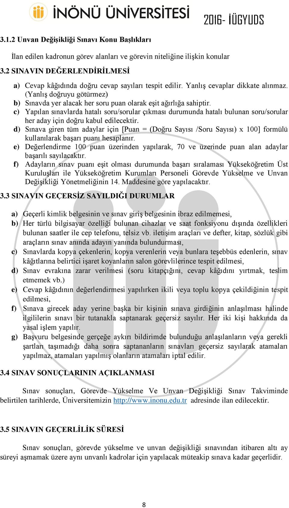 (Yanlış doğruyu götürmez) b) Sınavda yer alacak her soru puan olarak eşit ağırlığa sahiptir.