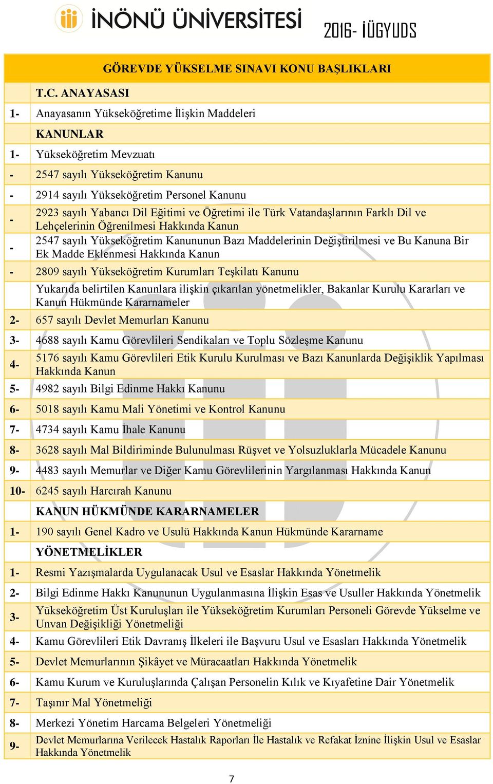 Bazı Maddelerinin Değiştirilmesi ve Bu Kanuna Bir Ek Madde Eklenmesi Hakkında Kanun - 2809 sayılı Yükseköğretim Kurumları Teşkilatı Kanunu Yukarıda belirtilen Kanunlara ilişkin çıkarılan