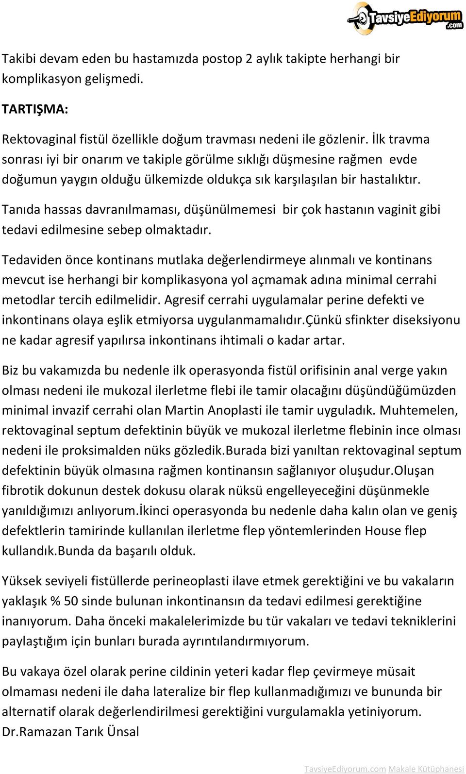 Tanıda hassas davranılmaması, düşünülmemesi bir çok hastanın vaginit gibi tedavi edilmesine sebep olmaktadır.