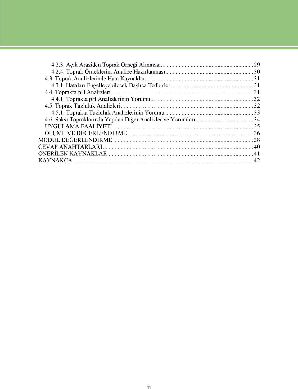 Toprak Tuzluluk Analizleri...32 4.5.1. Toprakta Tuzluluk Analizlerinin Yorumu...33 4.6. Saksı Topraklarında Yapılan Diğer Analizler ve Yorumları.