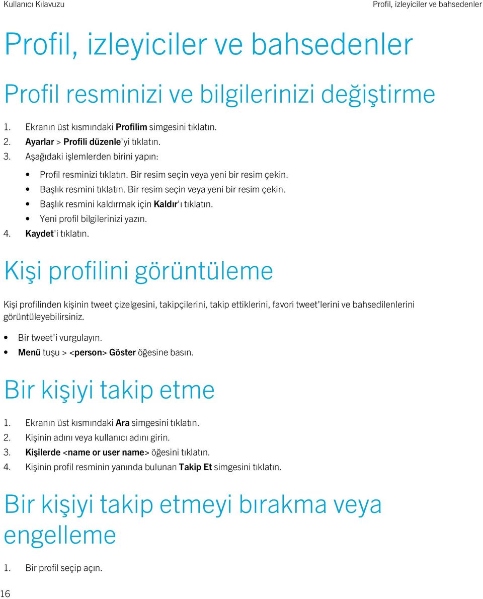 Bir resim seçin veya yeni bir resim çekin. Başlık resmini kaldırmak için Kaldır'ı tıklatın. Yeni profil bilgilerinizi yazın. 4. Kaydet'i tıklatın.