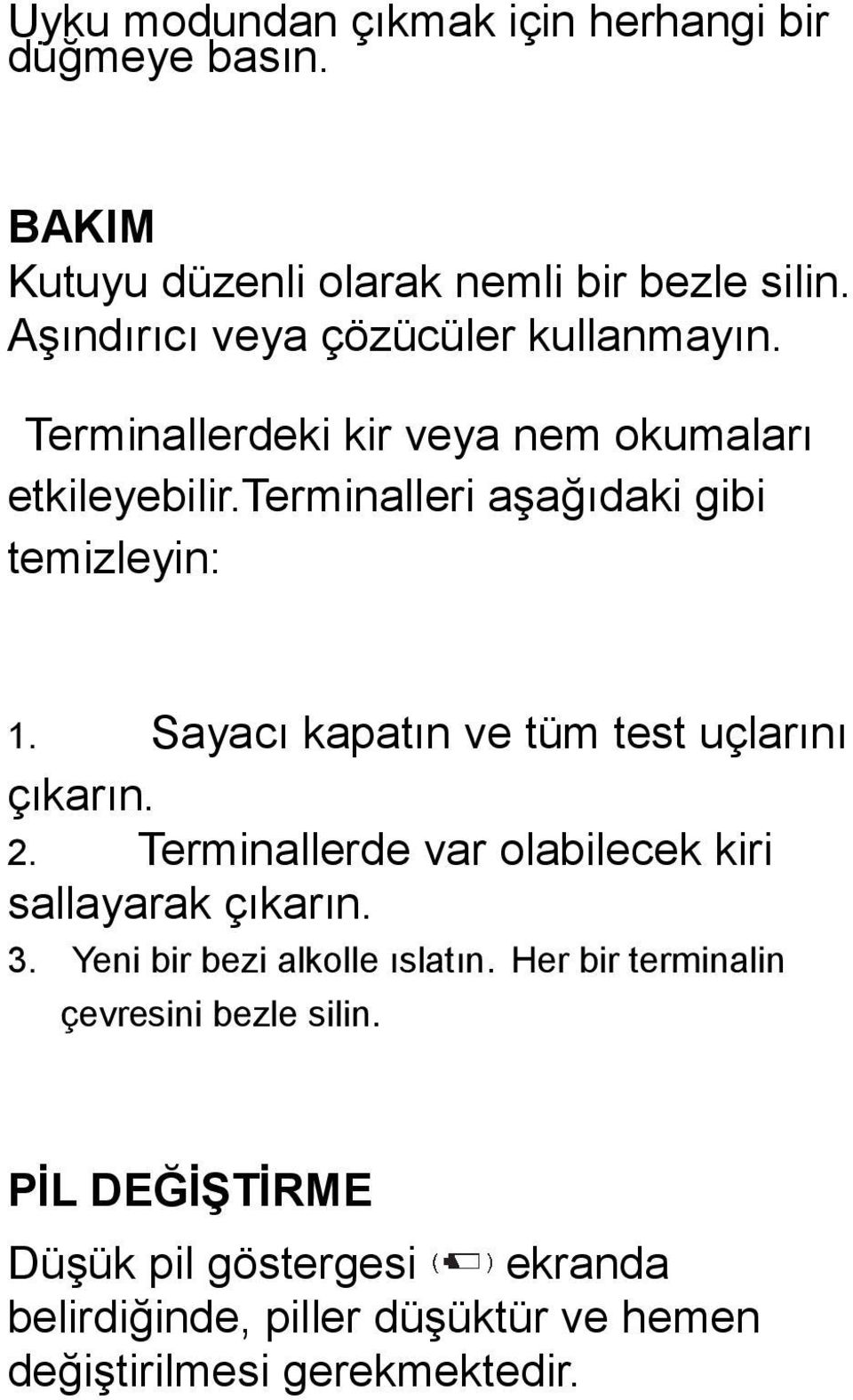 terminalleri aşağıdaki gibi temizleyin: 1. Sayacı kapatın ve tüm test uçlarını çıkarın. 2.