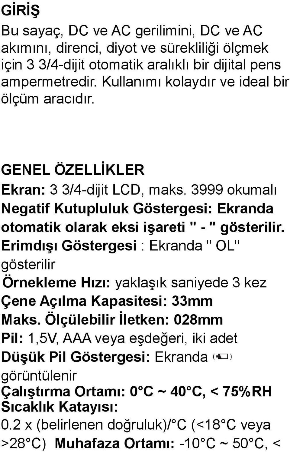 3999 okumalı Negatif Kutupluluk Göstergesi: Ekranda otomatik olarak eksi işareti " - " gösterilir.