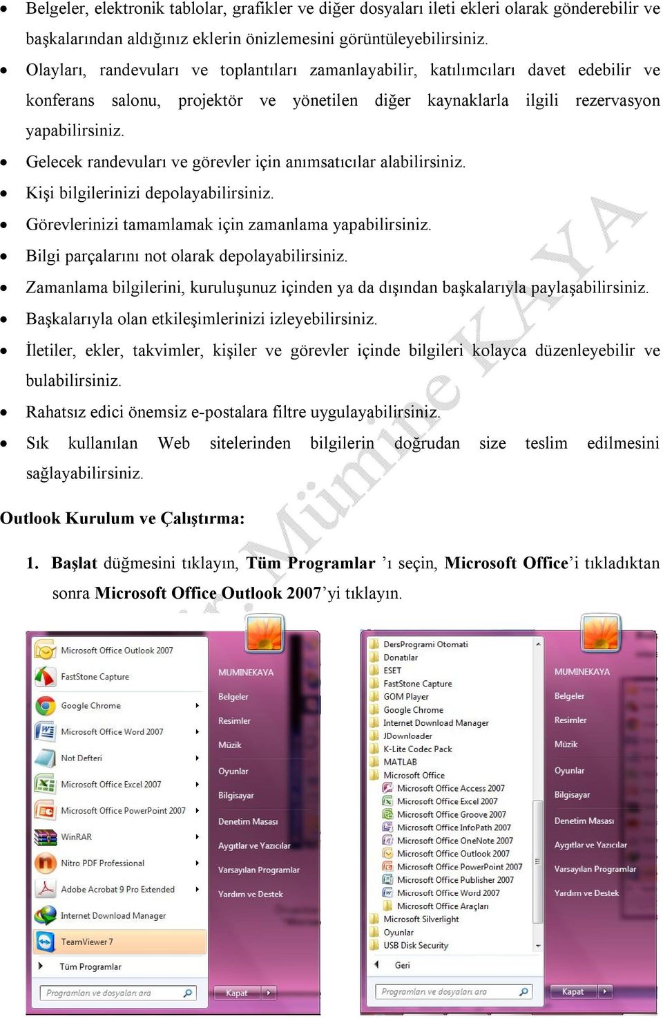 Gelecek randevuları ve görevler için anımsatıcılar alabilirsiniz. Kişi bilgilerinizi depolayabilirsiniz. Görevlerinizi tamamlamak için zamanlama yapabilirsiniz.