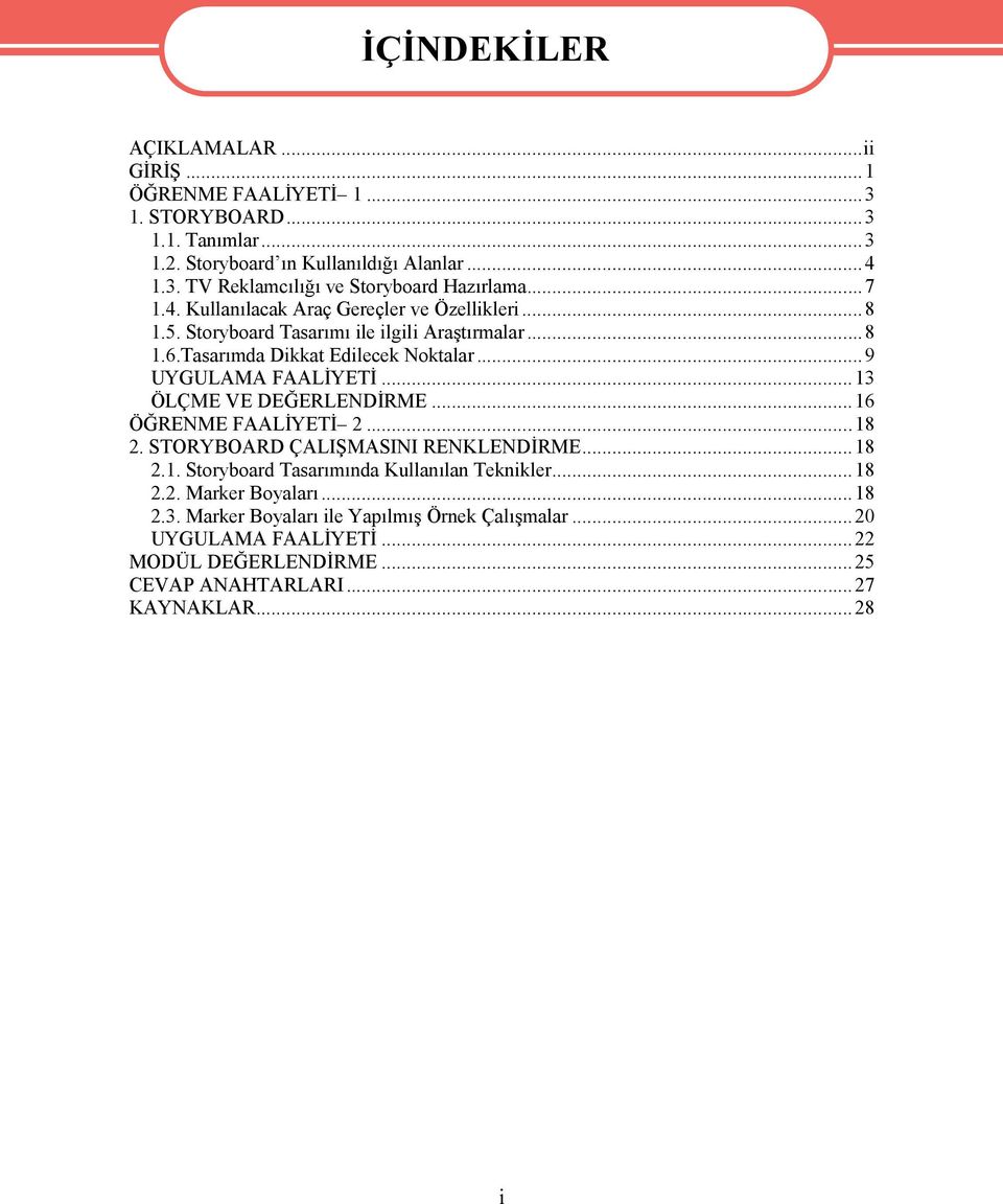 ..13 ÖLÇME VE DEĞERLENDİRME...16 ÖĞRENME FAALİYETİ 2...18 2. STORYBOARD ÇALIŞMASINI RENKLENDİRME...18 2.1. Storyboard Tasarımında Kullanılan Teknikler...18 2.2. Marker Boyaları.