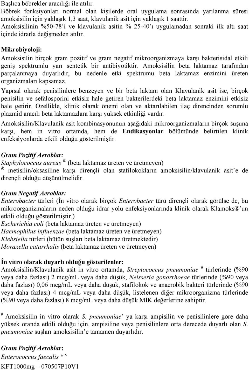 Amoksisilinin %50-78 i ve klavulanik asitin % 25-40 ı uygulamadan sonraki ilk altı saat içinde idrarla değişmeden atılır.