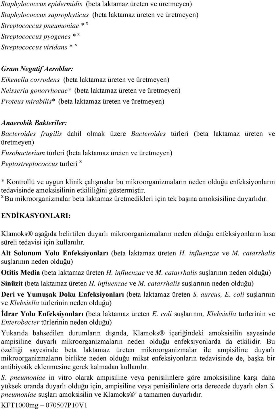 üretmeyen) Anaerobik Bakteriler: Bacteroides fragilis dahil olmak üzere Bacteroides türleri (beta laktamaz üreten ve üretmeyen) Fusobacterium türleri (beta laktamaz üreten ve üretmeyen)