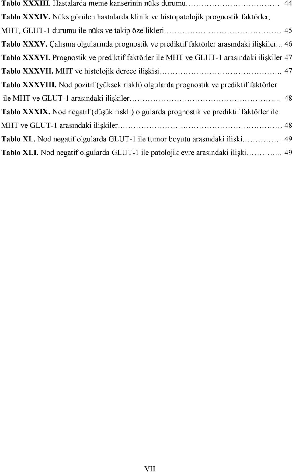 Çalışma olgularında prognostik ve prediktif faktörler arasındaki ilişkiler... 46 Tablo XXXVI. Prognostik ve prediktif faktörler ile MHT ve GLUT- arasındaki ilişkiler 47 Tablo XXXVII.