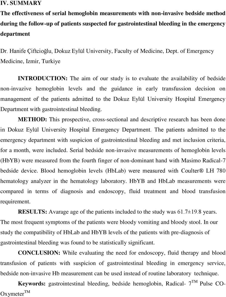 of Emergency Medicine, Izmir, Turkiye INTRODUCTION: The aim of our study is to evaluate the availability of bedside non-invazive hemoglobin levels and the guidance in early transfussion decision on