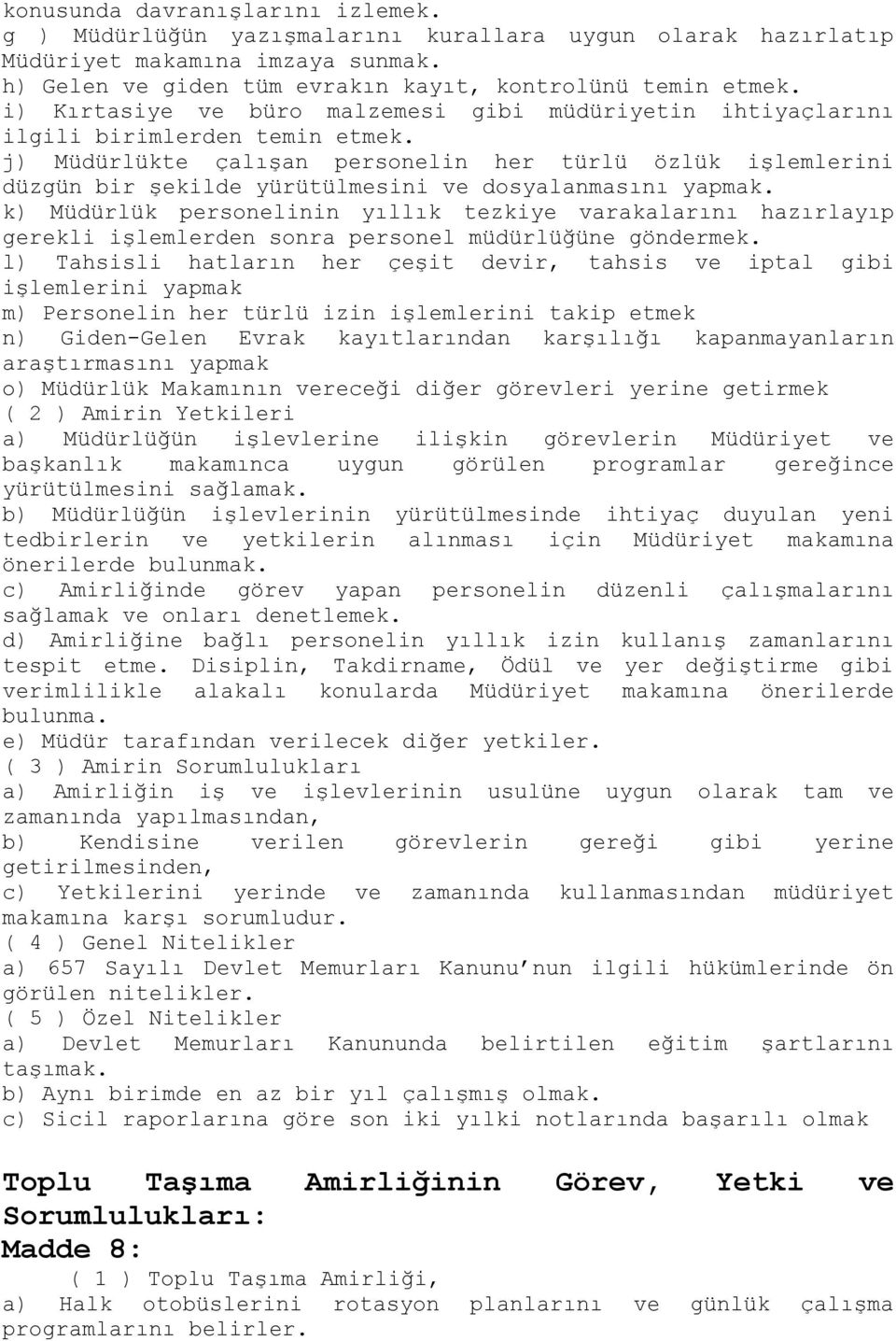 j) Müdürlükte çalışan personelin her türlü özlük işlemlerini düzgün bir şekilde yürütülmesini ve dosyalanmasını yapmak.