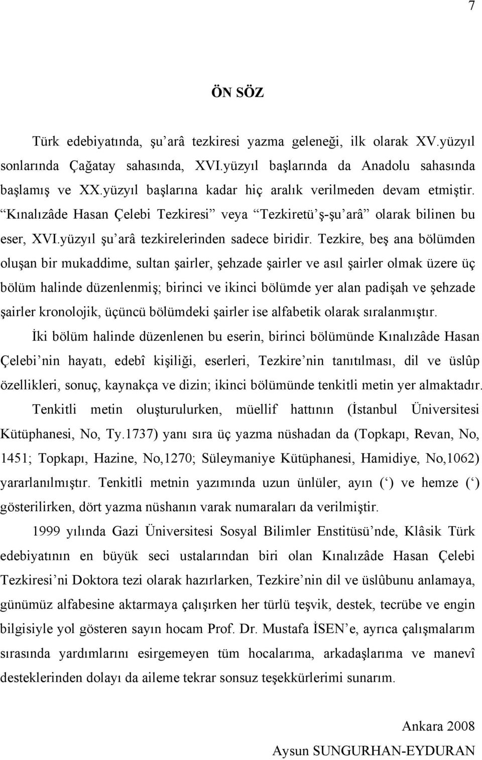 Tezkire, beş ana bölümden oluşan bir mukaddime, sultan şairler, şehzade şairler ve asıl şairler olmak üzere üç bölüm halinde düzenlenmiş; birinci ve ikinci bölümde yer alan padişah ve şehzade şairler