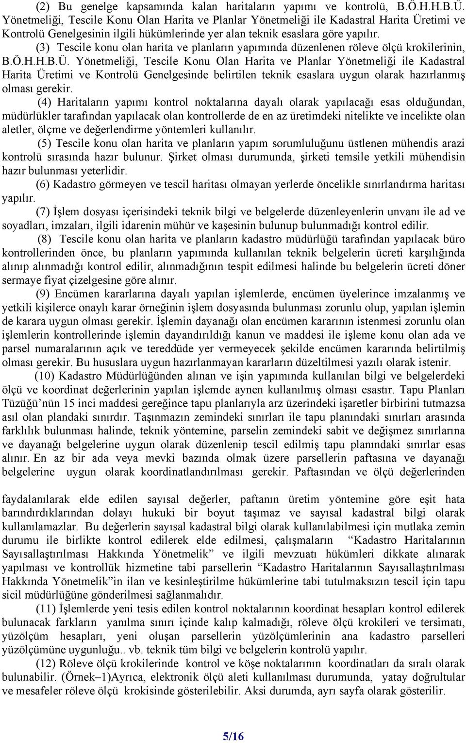 (3) Tescile konu olan harita ve planların yapımında düzenlenen röleve ölçü krokilerinin, B.Ö.H.H.B.Ü.